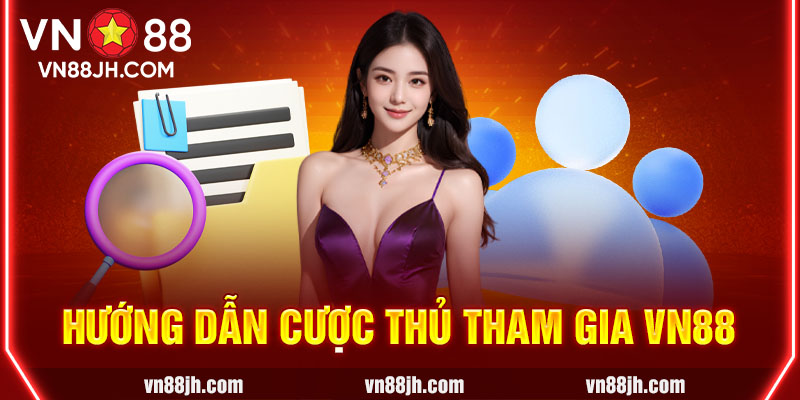 Hướng dẫn cược thủ tham gia VN88