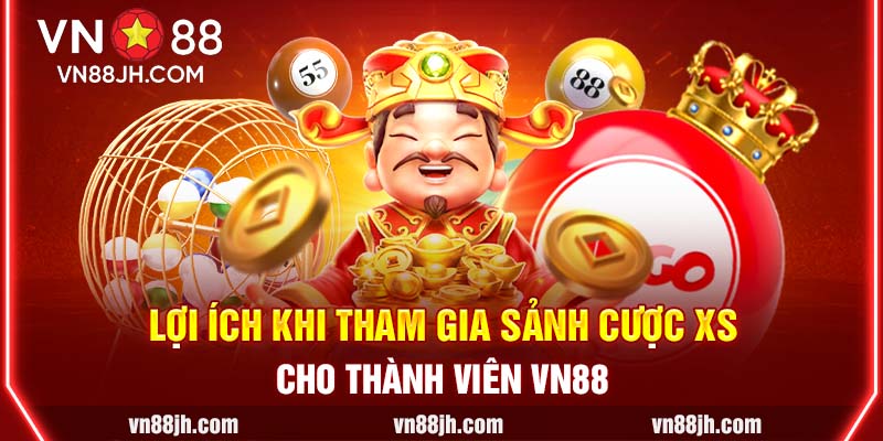 Lợi ích khi tham gia sảnh cược XS cho thành viên VN88