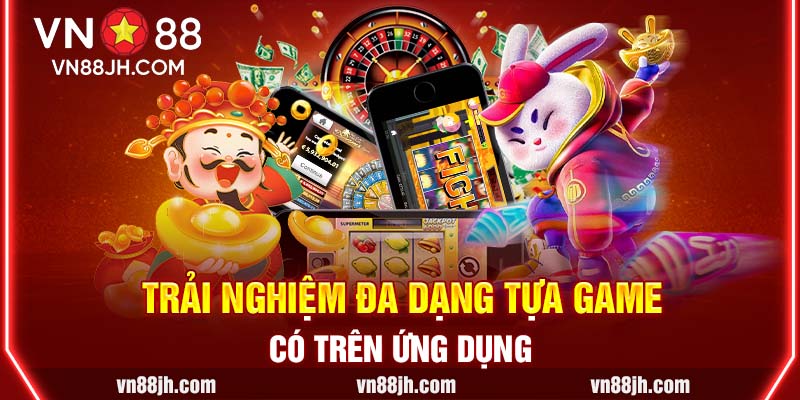 Trải nghiệm đa dạng tựa game có trên ứng dụng