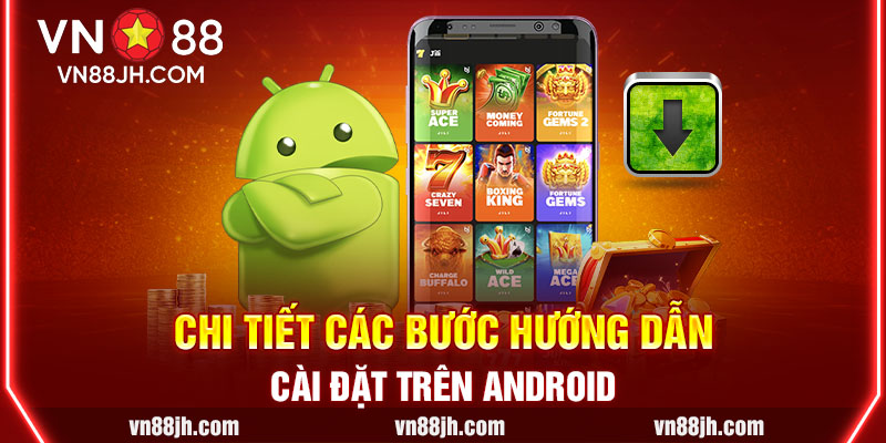 Chi tiết các bước hướng dẫn cài đặt trên Android