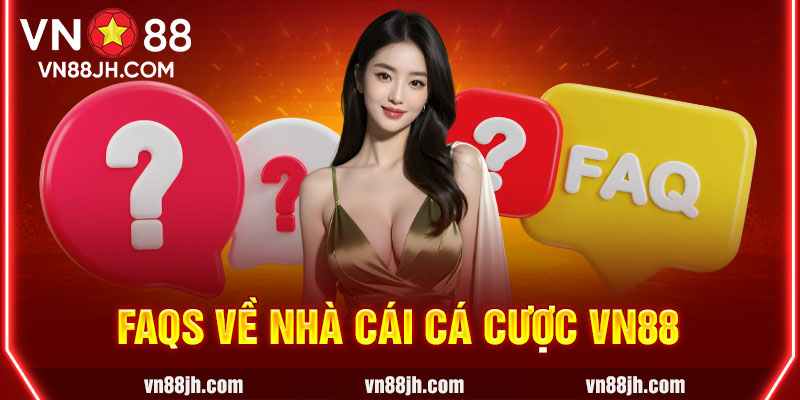 FAQs về nhà cái cá cược VN88