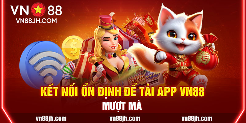 Kết nối ổn định để tải app VN88 mượt mà 