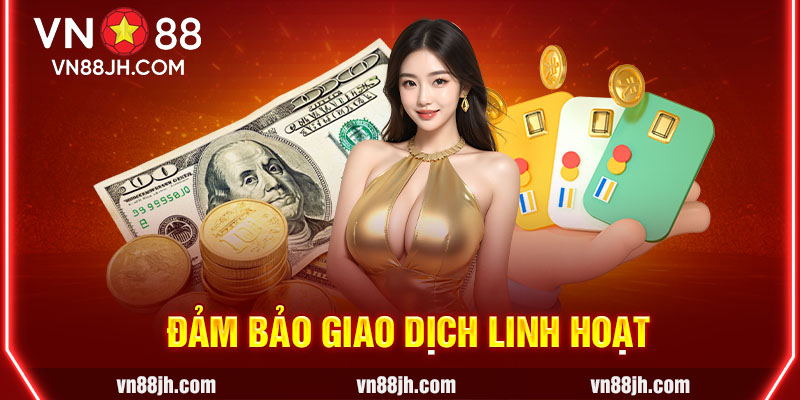 Đảm bảo giao dịch linh hoạt  