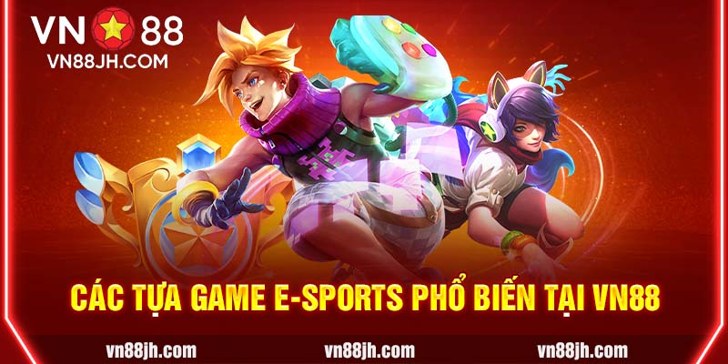 Các tựa game E-Sports phổ biến tại VN88