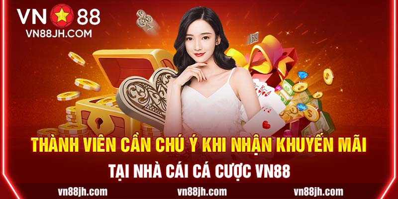 Thành viên cần chú ý khi nhận ưu đãi tại nhà cái cá cược VN88