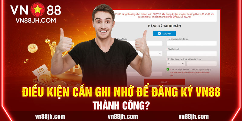 Điều kiện cần ghi nhớ để đăng ký VN88 thành công?