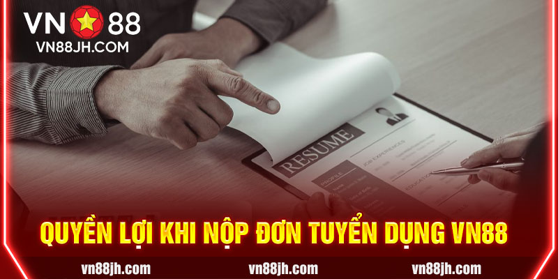 Quyền lợi nhận được khi tham gia ứng tuyển VN88