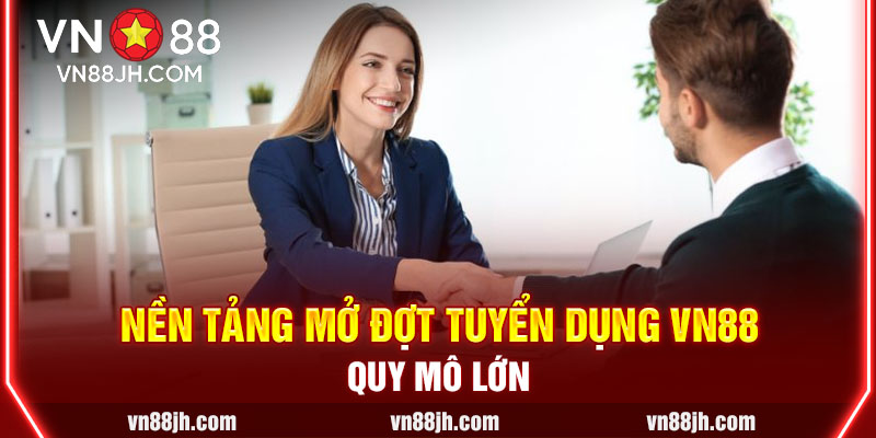 Nền tảng mở đợt tuyển dụng VN88 quy mô lớn