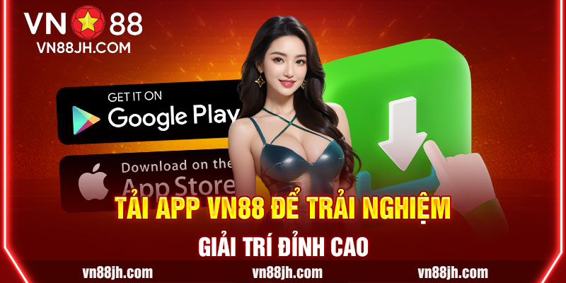 Tải app VN88 để trải nghiệm giải trí đỉnh cao