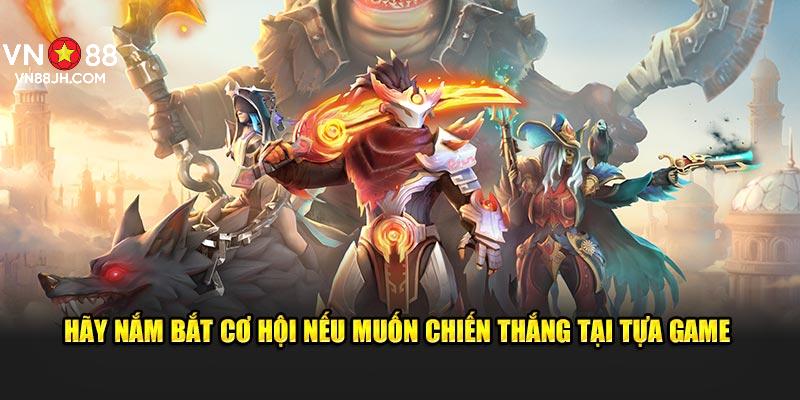 Hãy nắm bắt cơ hội nếu muốn chiến thắng tại tựa game