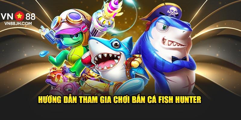 Hướng dẫn tham gia chơi bắn cá Fish Hunter