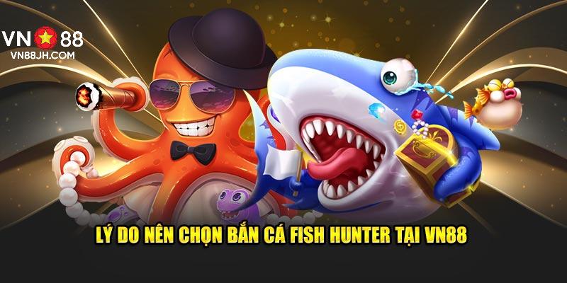 Lý do nên chọn bắn cá Fish Hunter tại VN88