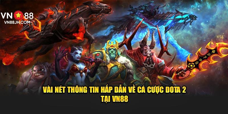 Vài nét thông tin hấp dẫn về cá cược dota 2 tại VN88